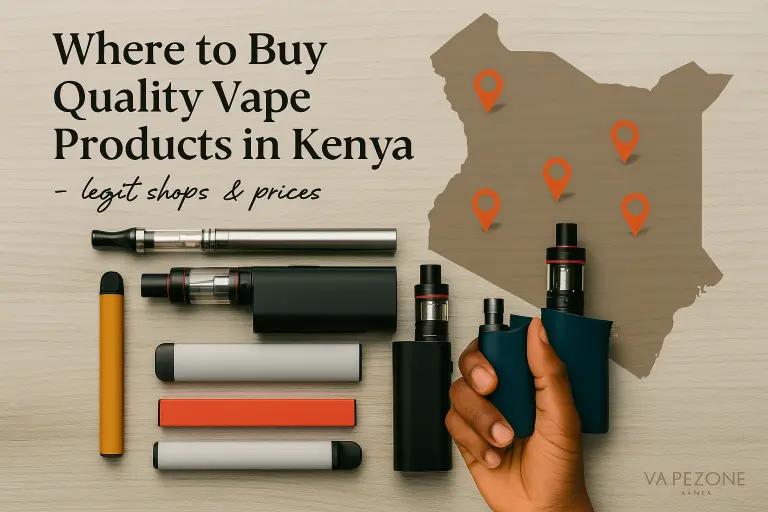Where to Buy Vapes in Kenya - Quality Products & Prices(2025)